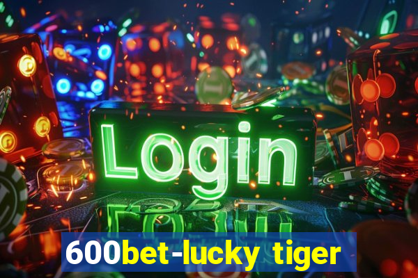 600bet-lucky tiger