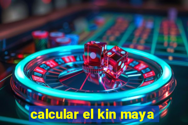 calcular el kin maya