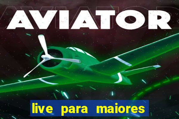 live para maiores de 18