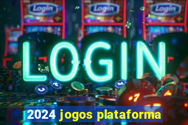 2024 jogos plataforma