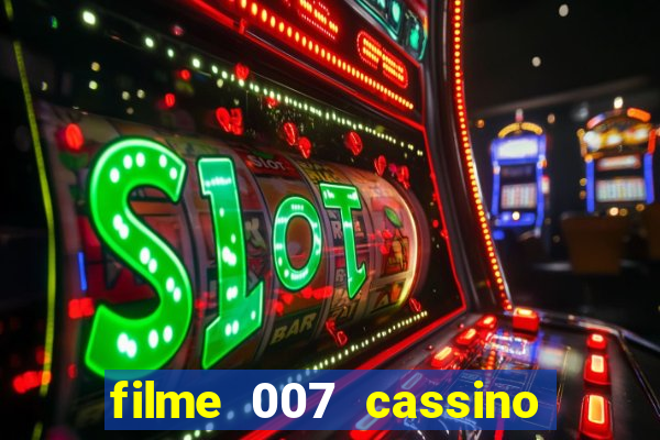 filme 007 cassino royale completo dublado