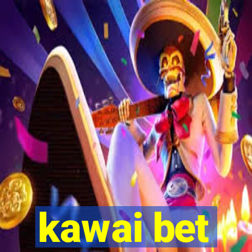 kawai bet