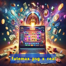 futemax psg x real madrid ao vivo