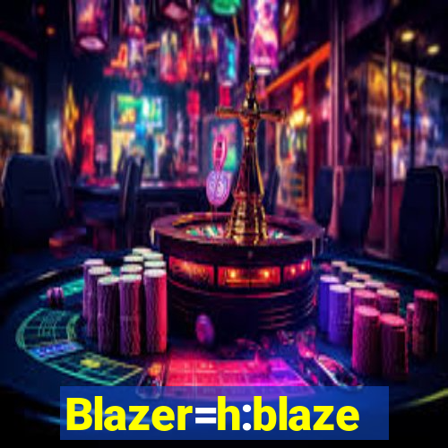 Blazer=h:blaze