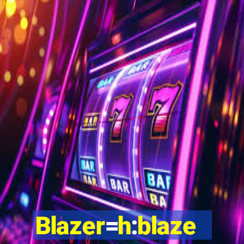 Blazer=h:blaze