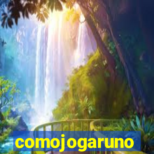 comojogaruno