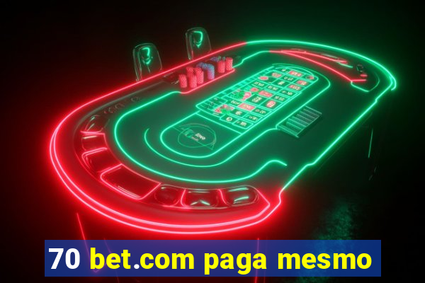 70 bet.com paga mesmo