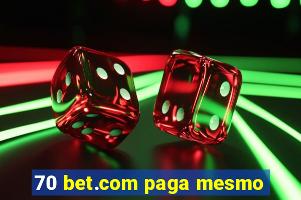 70 bet.com paga mesmo
