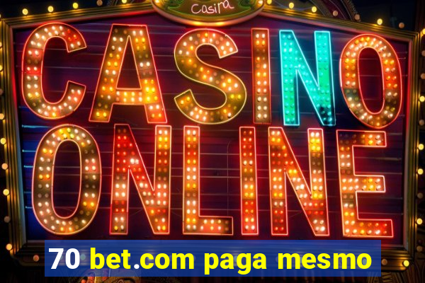 70 bet.com paga mesmo