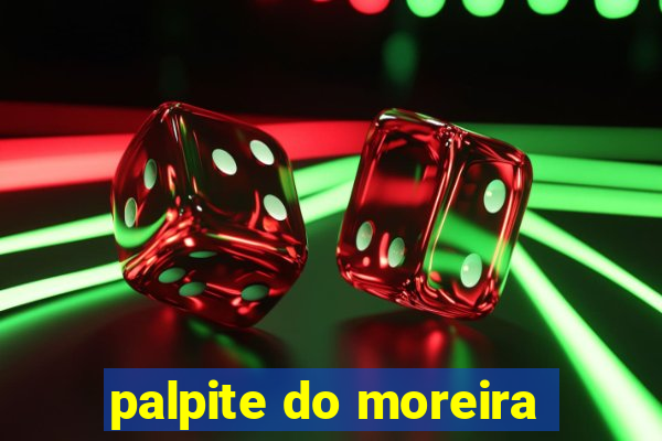 palpite do moreira