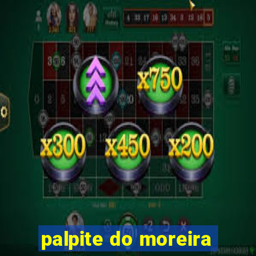 palpite do moreira