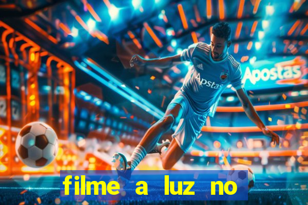 filme a luz no fim do mundo completo dublado