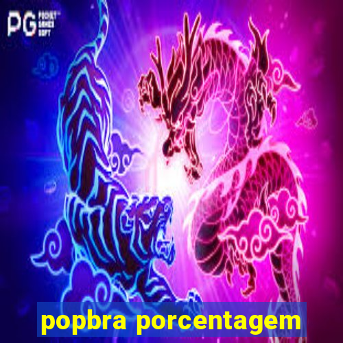 popbra porcentagem