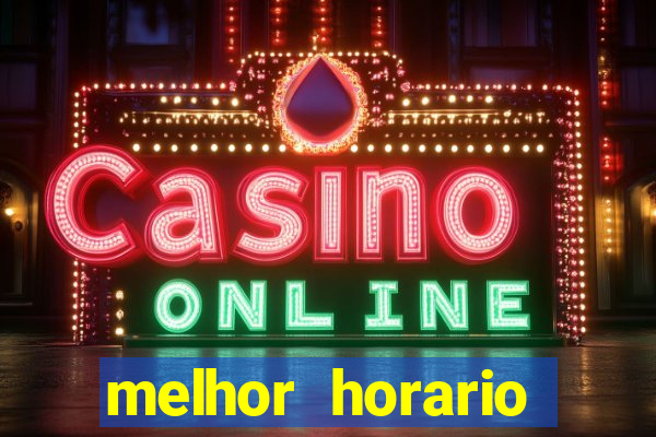 melhor horario jogar fortune tiger