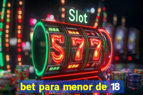 bet para menor de 18