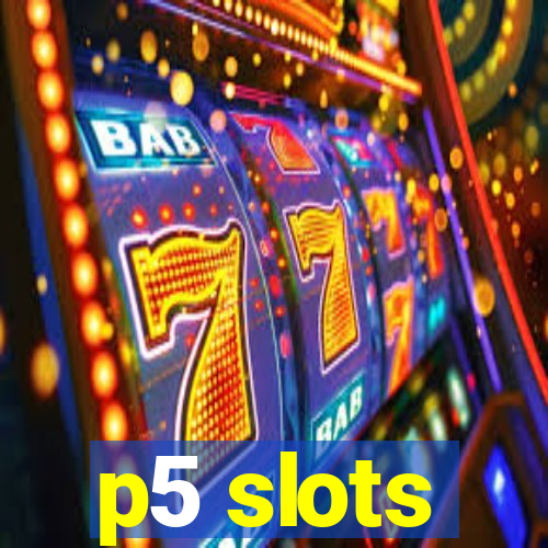 p5 slots