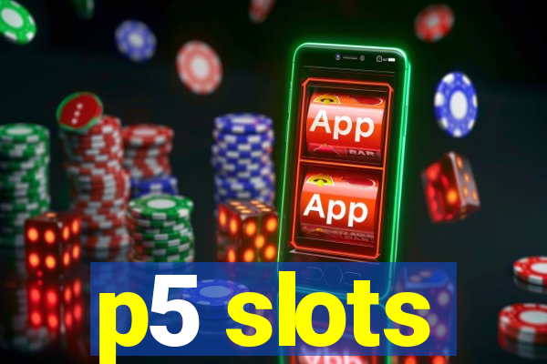 p5 slots