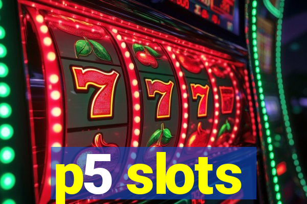 p5 slots