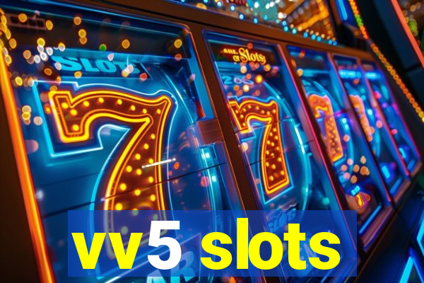 vv5 slots