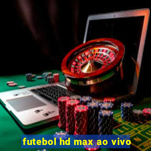 futebol hd max ao vivo