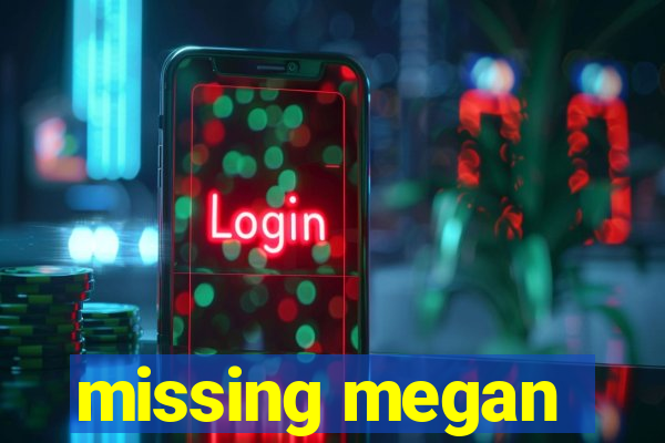 missing megan