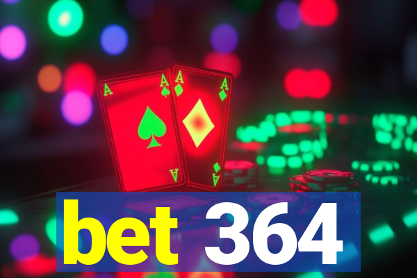 bet 364