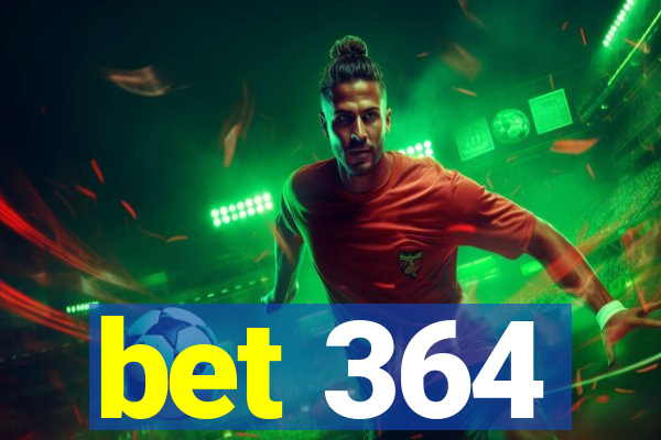 bet 364