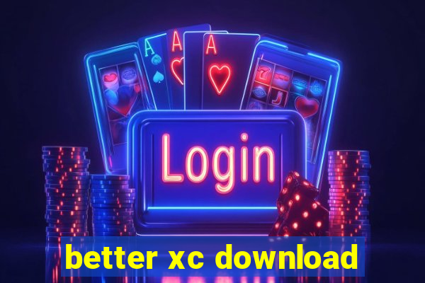 better xc download