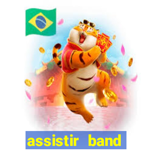 assistir band online ao vivo gratis