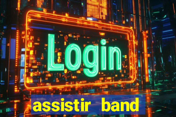 assistir band online ao vivo gratis