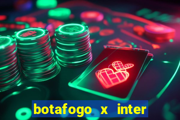 botafogo x inter onde assistir