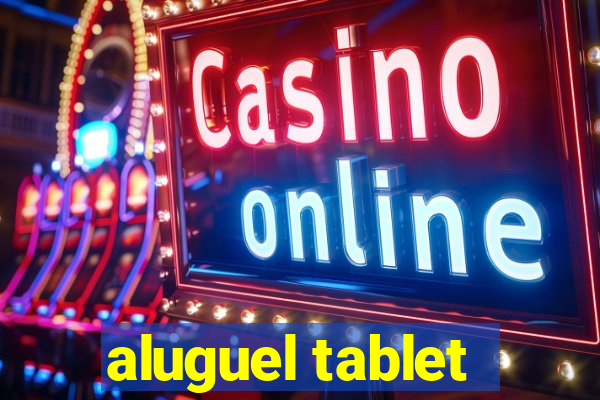 aluguel tablet