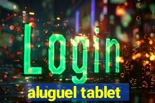 aluguel tablet