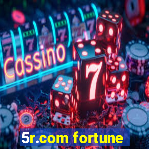 5r.com fortune