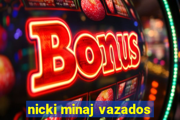 nicki minaj vazados