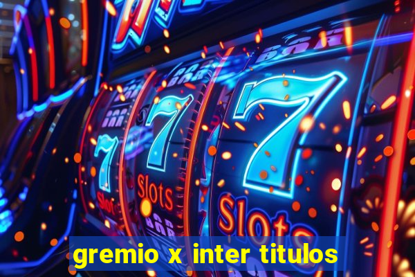 gremio x inter titulos