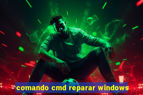 comando cmd reparar windows