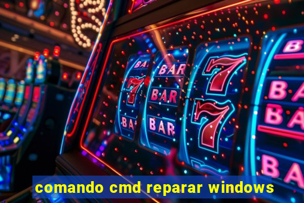 comando cmd reparar windows