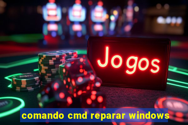 comando cmd reparar windows