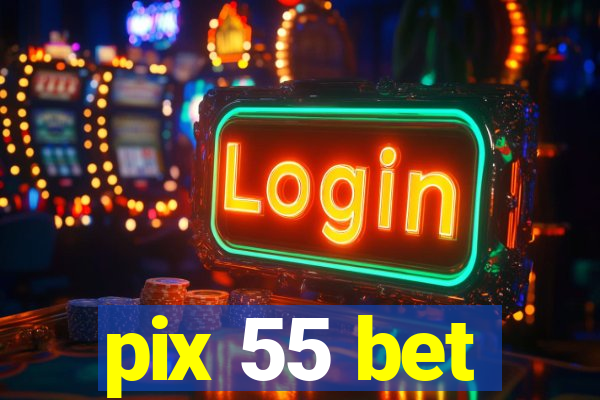 pix 55 bet