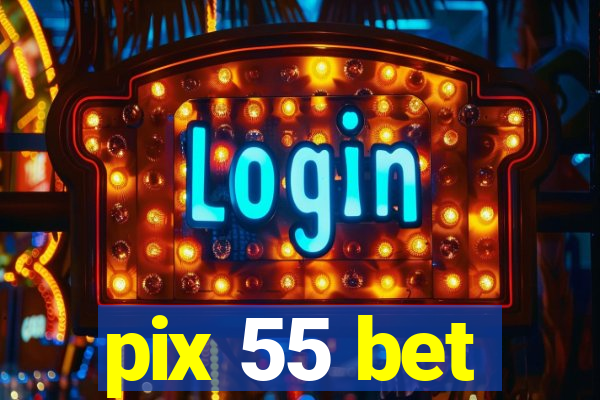 pix 55 bet