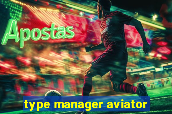 type manager aviator