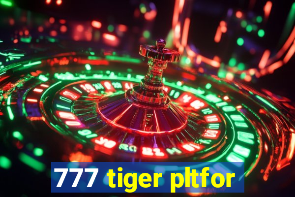 777 tiger pltfor