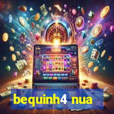 bequinh4 nua