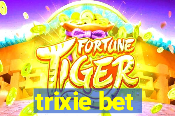 trixie bet