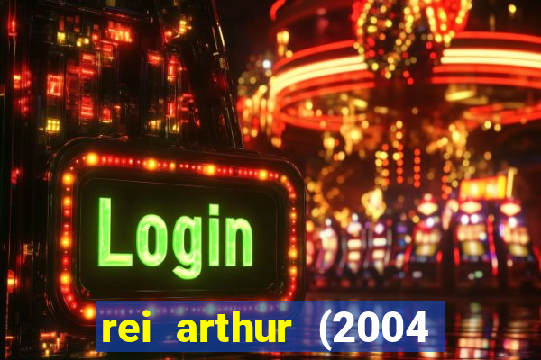 rei arthur (2004 assistir online)