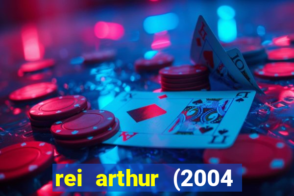 rei arthur (2004 assistir online)