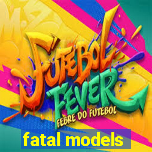 fatal models