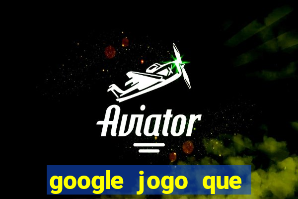 google jogo que ganha dinheiro de verdade