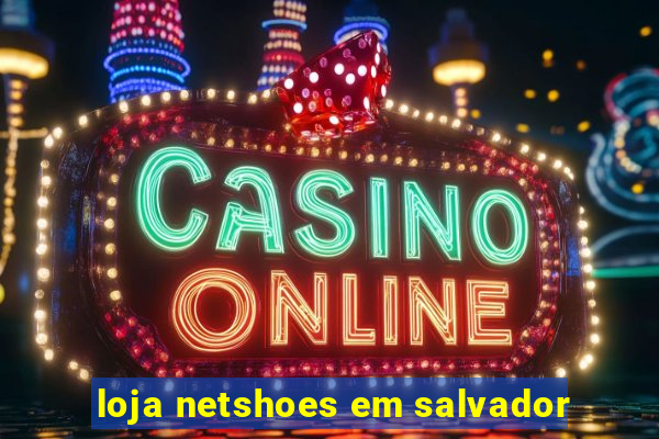 loja netshoes em salvador